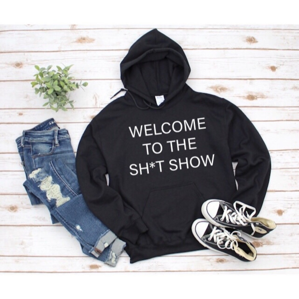 Welcome to the sh*t show hoodie various sizes